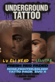 Underground TATTO- ROSE,FIGHTER,$SLEEP TATTO PACK  ELI  EVO X