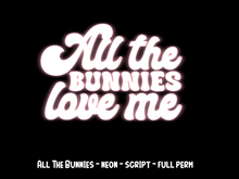 ~ VV ~ All The Bunnies Love Me - Neon - Full Perm