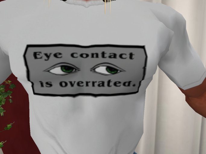 Eye Contact is overrated. Tee Shirt