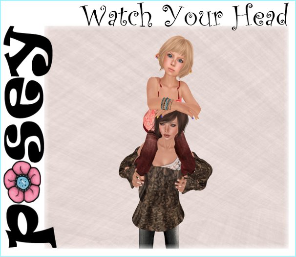 ~Posey~ Watch Your Head