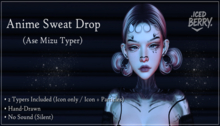 .ICED BERRY. // Anime Sweat Drop / Ase Mizu Typer