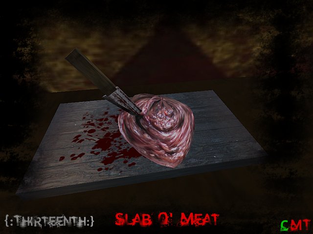 {:ThirteenTH:} Slab O' Meat 