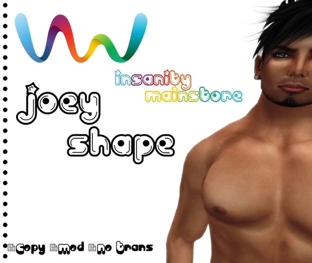 **.::!i InSaNiTy MaiNsToRe i!::.** Shape Joey