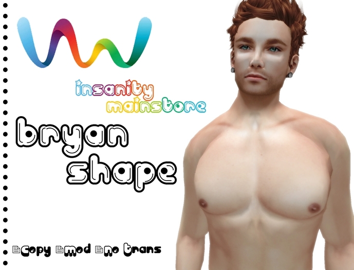 **.::!i InSaNiTy MaiNsToRe i!::.** Shape Bryan