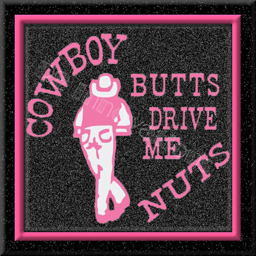 Cowboy Butts Drive Me Nuts