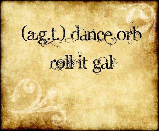 [A.G.T.] Roll It Gurl