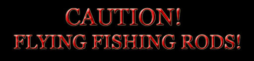 Caution! Flying fishing rods! Sign