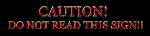 Caution! Do not read this sign! Sign