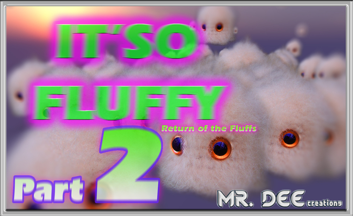 IT'SO FLUFFY Part.2 - Return of the Fluffs - By MrDee