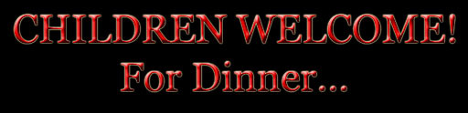 Children welcome...for dinner! Sign