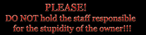Please do not hold the staff responsible stupid owner! Sign