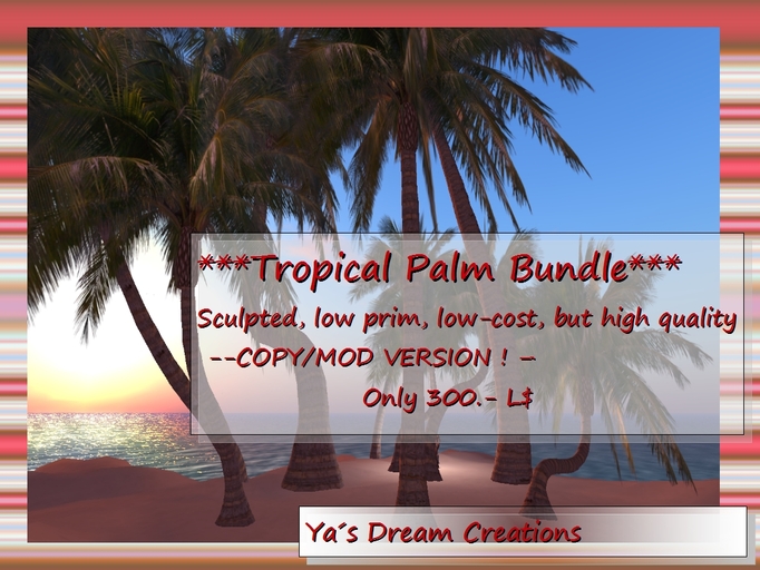 *Ya's* Low Prim Tropical Palms-Complete Pack-COPY+MOD!