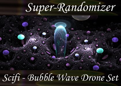 Super-Randomizer Orb / Scifi - Bubble Wave Drone Set (20 Sounds)
