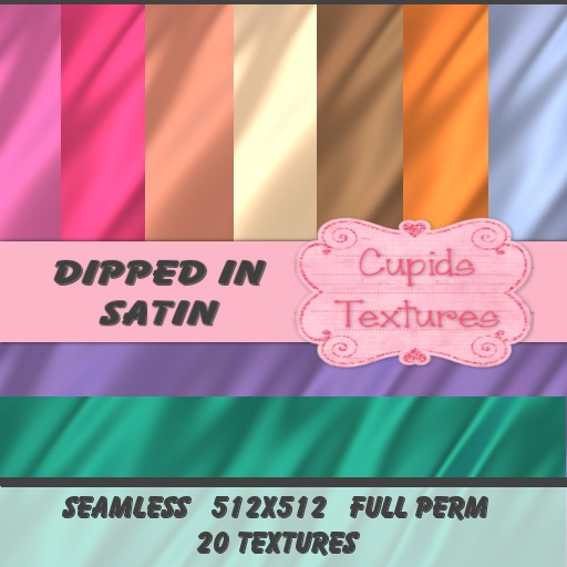 *Cupids Textures * 20 DIPPED IN SATIN
