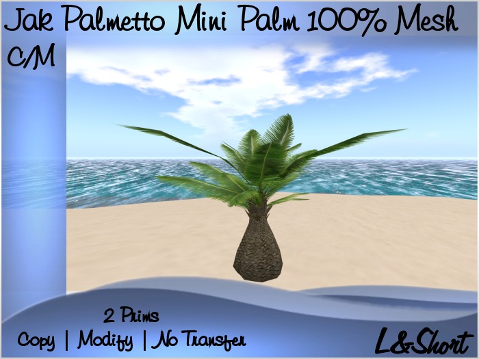 GIFT 1 linden ! Jak Palmetto Mini Palm Mesh-2 Prims- COPY MOD SUPER PROMO!